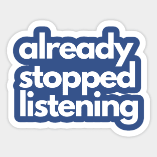 Already Stopped Listening Sticker